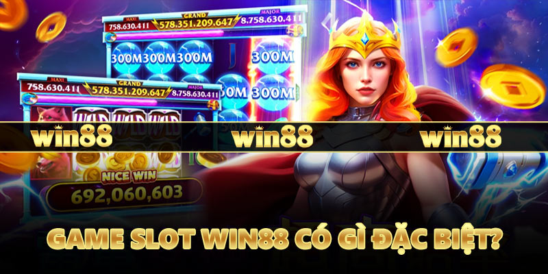 Game slot WIN88 có gì đặc biệt?