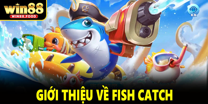 Trải Nghiệm Bắn Cá Ăn Xu - Khám Phá Thế Giới Fish Catch Tại WIN88 Giới thiệu về Fish Catch