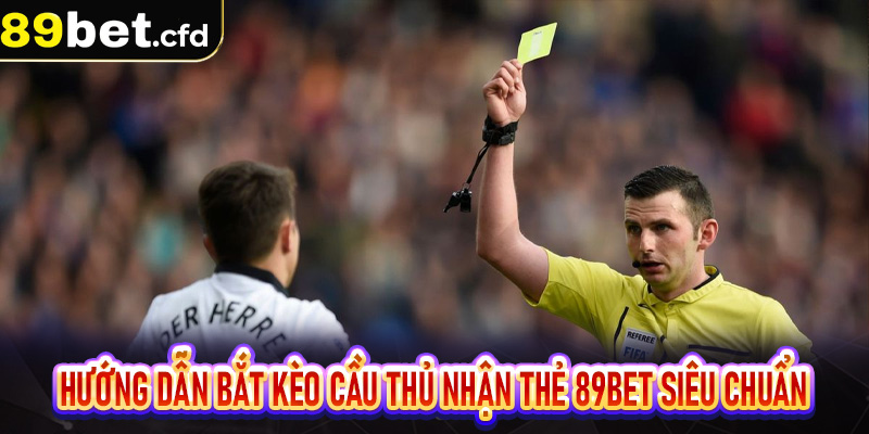 Kèo cầu thủ nhận thẻ 89bet