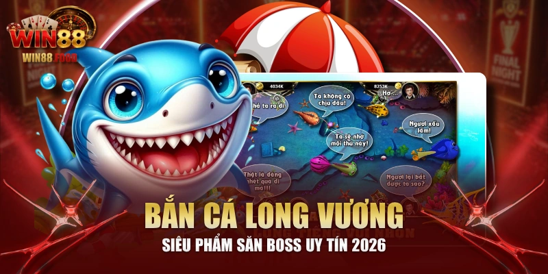 Bắn Cá Long Vương - Siêu Phẩm Săn Boss Uy Tín 2026