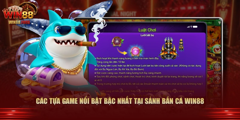 Các tựa game nổi bật bậc nhất tại sảnh Bắn Cá WIN88