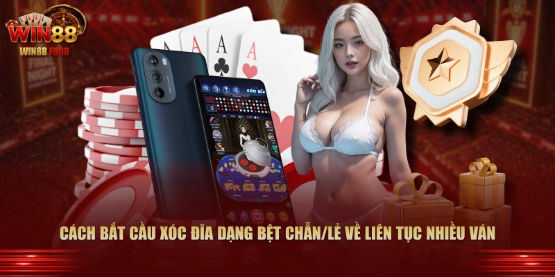 Cách bắt cầu Xóc Đĩa dạng bệt Chẵn/Lẻ về liên tục nhiều ván