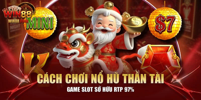 Cách Chơi Nổ Hũ Thần Tài - Game Slot Sở Hữu RTP 97%