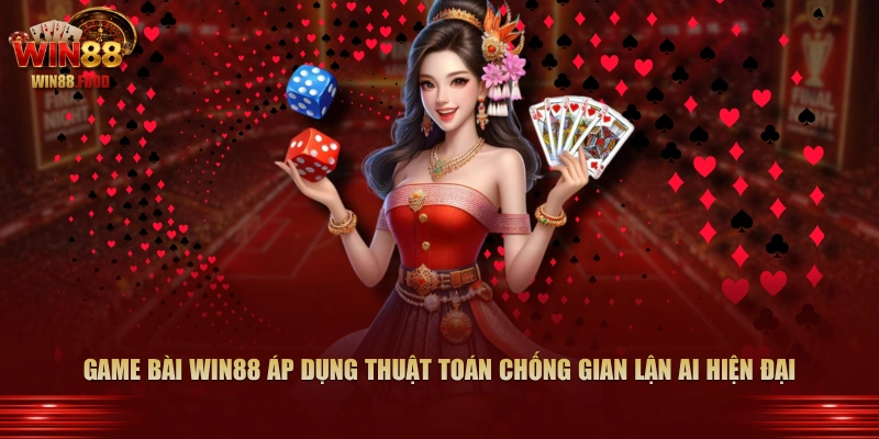 Game Bài WIN88 áp dụng thuật toán chống gian lận AI hiện đại