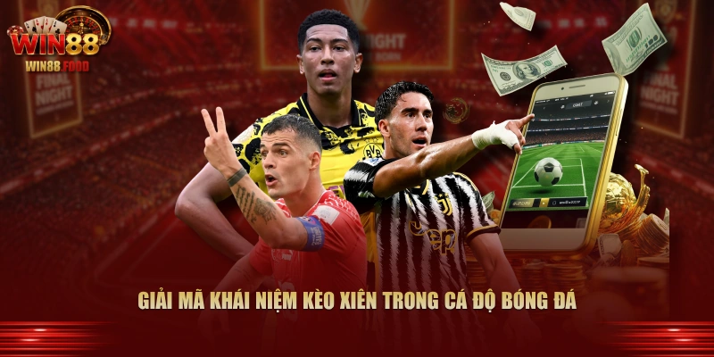 Giải mã khái niệm kèo xiên trong cá độ bóng đá