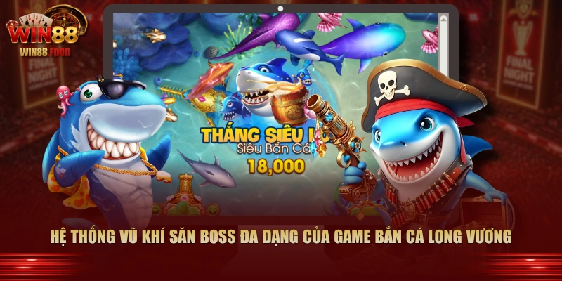 Hệ thống vũ khí săn boss đa dạng của game Bắn Cá Long Vương