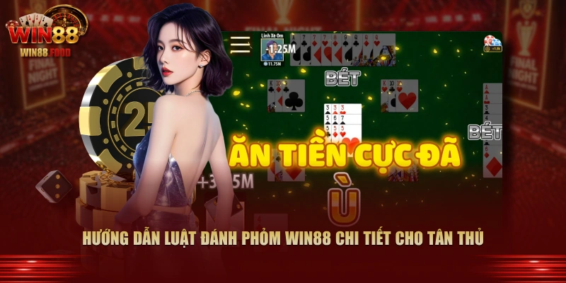 Hướng dẫn luật đánh Phỏm WIN88 chi tiết cho tân thủ