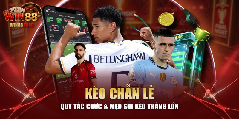 Kèo Chẵn Lẻ - Quy Tắc Cược & Mẹo Soi Kèo Thắng Lớn