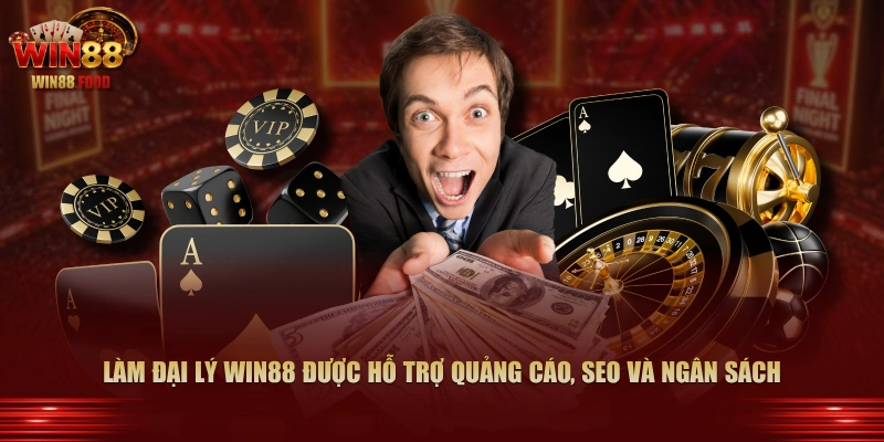 Làm đại lý WIN88 được hỗ trợ quảng cáo, SEO và ngân sách