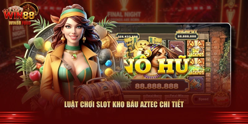 Luật chơi slot Kho Báu Aztec chi tiết