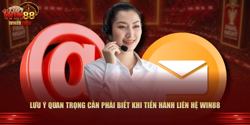 Lưu ý quan trọng cần phải biết khi tiến hành liên hệ WIN88