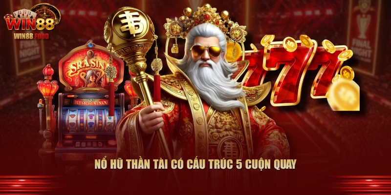 Nổ Hũ Thần Tài có cấu trúc 5 cuộn quay