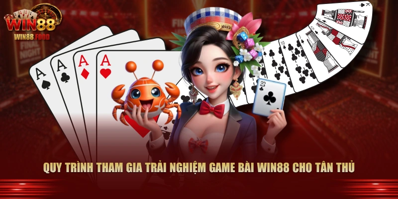 Quy trình tham gia trải nghiệm Game Bài WIN88 cho tân thủ