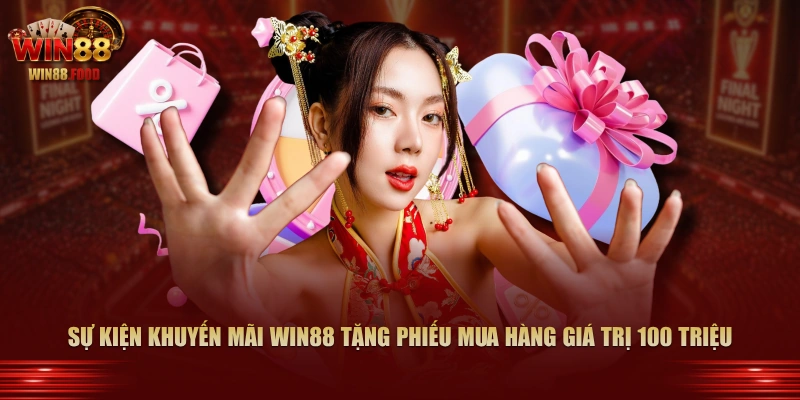 Sự kiện khuyến mãi WIN88 tặng phiếu mua hàng giá trị 100 triệu