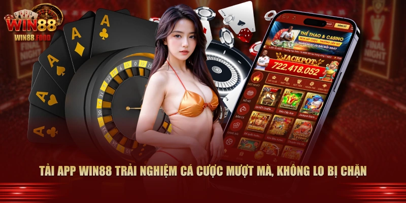 Tải app WIN88 trải nghiệm cá cược mượt mà, không lo bị chặn