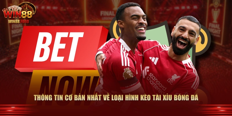 Thông tin cơ bản nhất về loại hình kèo Tài Xỉu bóng đá