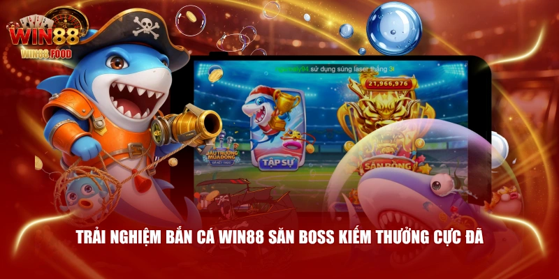 Trải nghiệm bắn cá WIN88 săn boss kiếm thưởng cực đã