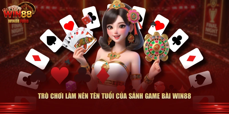 Trò chơi làm nên tên tuổi của sảnh Game Bài WIN88