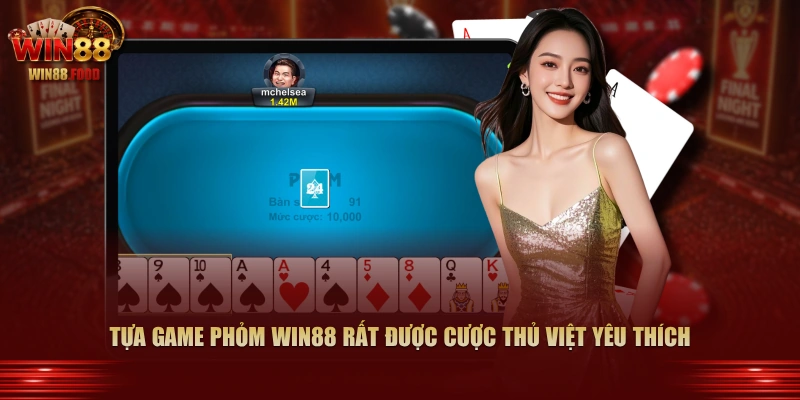 Tựa game Phỏm WIN88 rất được cược thủ Việt yêu thích