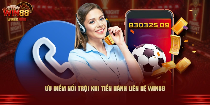 Ưu điểm nổi trội khi tiến hành liên hệ WIN88