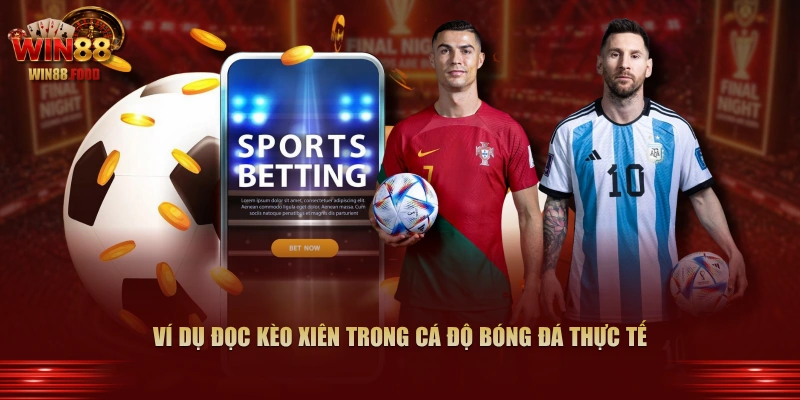 Ví dụ đọc kèo xiên trong cá độ bóng đá thực tế